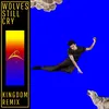 Wolves Still Cry Kingdom Remix