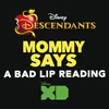 About Mommy Says-From "Descendants: A Bad Lip Reading" Song