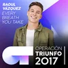 About Every Breath You Take Operación Triunfo 2017 Song