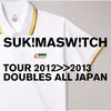 Guarana Tour 2012-2013 "Doubles All Japan" / Live