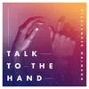 About Talk To The Hand Song