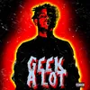 About Geek A Lot Song