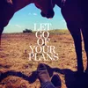 About Let Go Of Your Plans Song