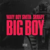 Big Boy-Wavy Boy Smith X Skrapz