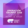 Vivir Así Es Morir De Amor-Operación Triunfo 2018