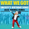 What We Got (Mickey's Birthday Song) Alex Ghenea Remix