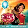 About Es la hora / Minha vez - Mashup-From "Elena of Avalor"/Multi-language Version Song