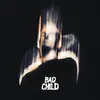 About BAD CHILD Song