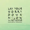 About Lay Your Worry Down Acoustic Version Song
