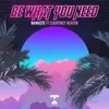 About Be What You Need Song