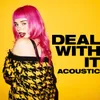 About Deal With It Acoustic Song