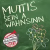 Muttis sein a Wahnsinn