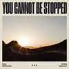 About You Cannot Be Stopped Song