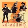 About Más Ganas Le Meto Song