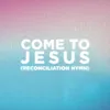 About Come To Jesus (Reconciliation Hymn) Worship Mix Song