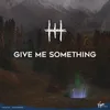 About Give Me Something Song