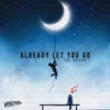 About Already Let You Go‬‬‬ Song