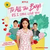 About Love From The Netflix Film “To All The Boys: P.S. I Still Love You”