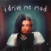 About i drive me mad Song