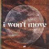 About I Won’t Move Song