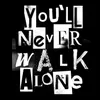 About You'll Never Walk Alone Song