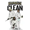 About QUARANTINE CLEAN Song