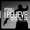 About I Believe That We Will Win (World Anthem) Song