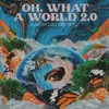 About Oh, What a World 2.0-Earth Day Edition Song