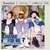 About Change For Me Song