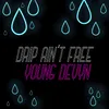About Drip Ain't Free Song