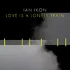 About Love Is A Lonely Train Song