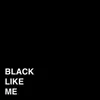 About Black Like Me Song