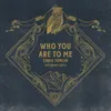 About Who You Are To Me Song