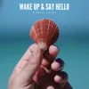 About Wake Up & Say Hello Song
