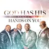 About God Has His Hands On You Song