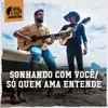 About Sonhando Com Você / Só Quem Ama Entende Song