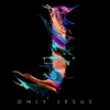 Only Jesus