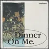 About Dinner On Me Song