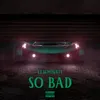 About So Bad Song