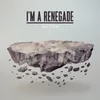 I'M A Renegade