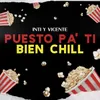 About Puesto Pa’ Ti / Bien Chill Song