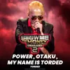 About Power, Otaku, My Name is Torded Song