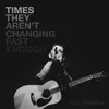 About Times They Aren't Changing Fast Enough Song