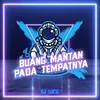 About Buang Mantan Pada Tempatnya Song