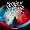 About FUTURE IN YOUR EYES Song