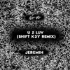U 2 Luv Shift K3Y Remix