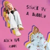 Stuck In A Bubble Alice Ivy Remix