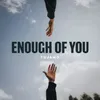 About Enough Of You Song