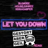 Let You Down-Gestört aber GeiL Remix