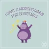 I Want A Hippopotamus For Christmas